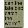Can the late bird catch the worm? door S. van Boxtel