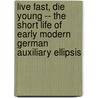 Live fast, die young -- the short life of Early Modern German auxiliary ellipsis door A. Breitbarth