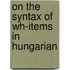 On the syntax of wh-items in Hungarian