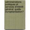 Administrations publiques et services d'intérêt général: quelle européanisation? door Onbekend