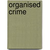 Organised Crime door M. Ed. Boer
