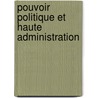 Pouvoir politique et haute administration by J.M. Eymeri