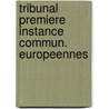 Tribunal premiere instance commun. europeennes door Onbekend