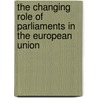 The changing role of parliaments in the European Union door Onbekend