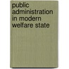 Public administration in modern welfare state door Onbekend
