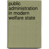 Public administration in modern welfare state by Unknown