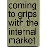 Coming to grips with the internal market by Unknown