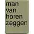 Man van horen zeggen