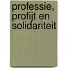 Professie, profijt en solidariteit door Onbekend