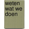 Weten wat we doen door Onbekend