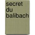 Secret du balibach