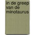 In de greep van de minotaurus