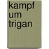 Kampf um trigan