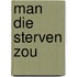 Man die sterven zou