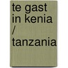 Te gast in Kenia / Tanzania by Matthijs ter Beek