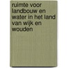 Ruimte voor landbouw en water in het land van wijk en wouden by L. Bos