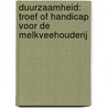 Duurzaamheid: troef of handicap voor de melkveehouderij by W.J. van der Weijden