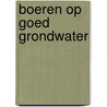 Boeren op goed grondwater door S.T. Buijze