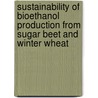 Sustainability of bioethanol production from sugar beet and winter wheat by M. van Kuik