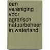 Een vereniging voor agrarisch natuurbeheer in Waterland by B.H.W. Edel