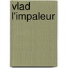 Vlad L'impaleur by H. Yves