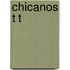 CHICANOS T T