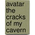 Avatar The Cracks of My Cavern