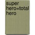 Super Hero=Total Hero