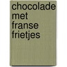 Chocolade met Franse frietjes door C. Trillo