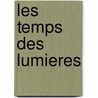 Les temps des lumieres door G. Rennie