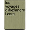 Les voyages d'Alexandre i care by P. Roca