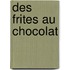 Des Frites au chocolat