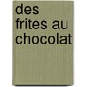 Des Frites au chocolat door C. Trillo