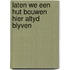 Laten we een hut bouwen hier altyd blyven