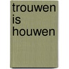 Trouwen is houwen door Nyssen