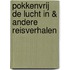 Pokkenvrij de lucht in & andere reisverhalen