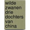 Wilde zwanen drie dochters van china by Chang
