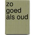 Zo goed als oud