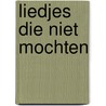 Liedjes die niet mochten by Robert van 'T. Wout