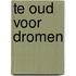 Te oud voor dromen