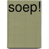 Soep! door G. Reijmer