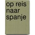 Op reis naar Spanje