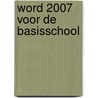 Word 2007 voor de basisschool door D. Roest