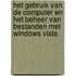 Het gebruik van de computer en het beheer van bestanden met Windows Vista