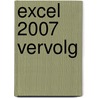 Excel 2007 Vervolg door D. Roest