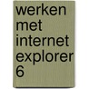 Werken met Internet Explorer 6 door M.A. de Fockert