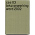 CSE 03 teksverwerking Word 2002