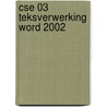 CSE 03 teksverwerking Word 2002 by M.A. Fockert