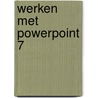 Werken met Powerpoint 7 by M.A. de Fockert
