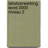 Tekstverwerking Word 2000 niveau 2 by M.A. Fockert